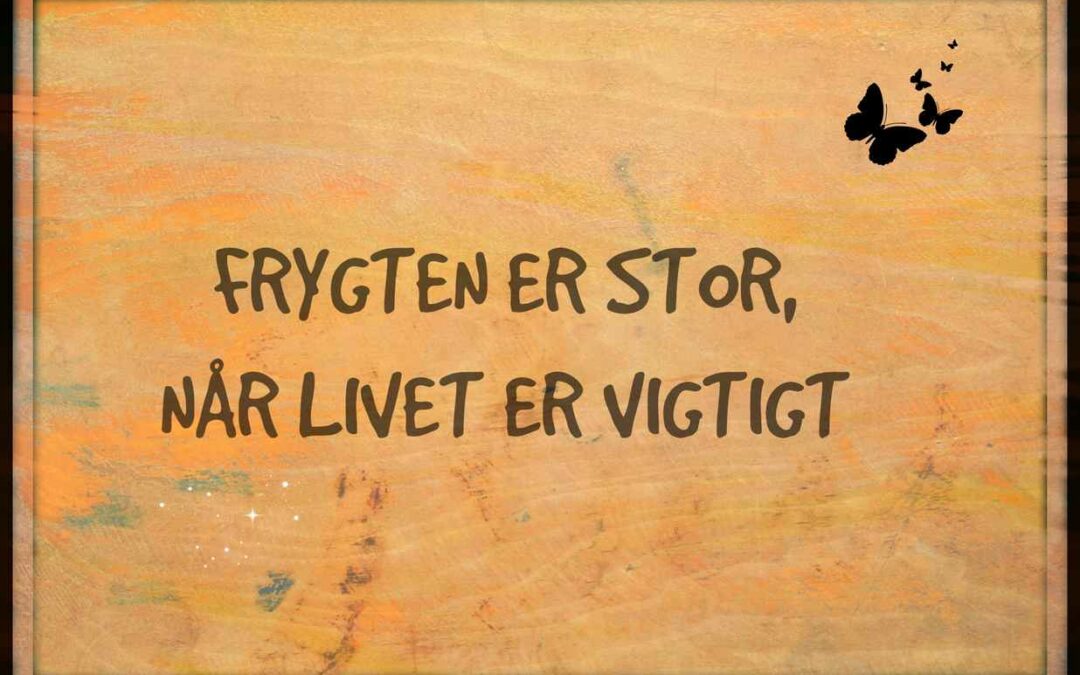 Frygten er stor, når livet er vigtigt.